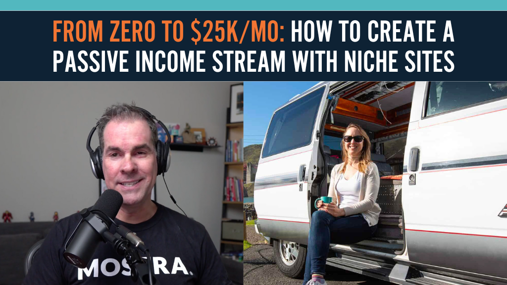 From Zero to $25K/mo: How to Create a Passive Income Stream with Niche Sites | w/Kristin Hanes