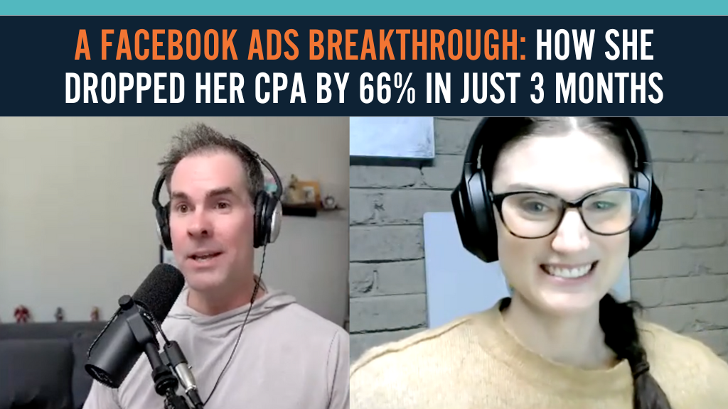 A Facebook Ads Breakthrough: How She Dropped Her CPA by 66% in Just 3 Months | w/ Kaity Griffin