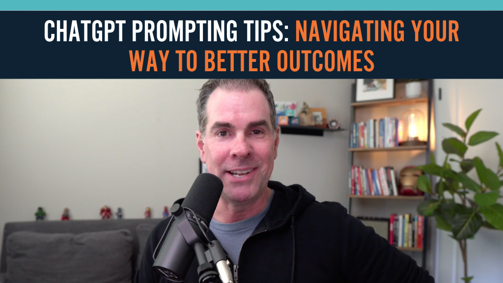 ChatGPT Prompting Tips: Navigating Your Way to Better Outcomes